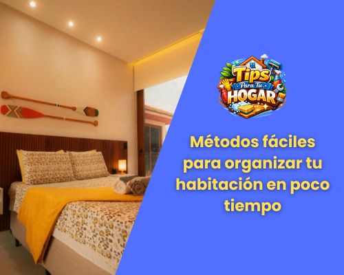 Métodos fáciles para organizar tu habitación en poco tiempo