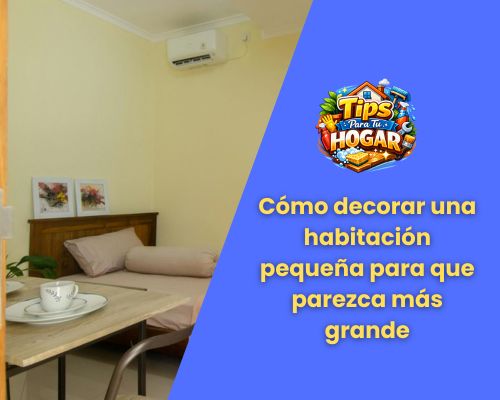 Cómo decorar una habitación pequeña para que parezca más grande