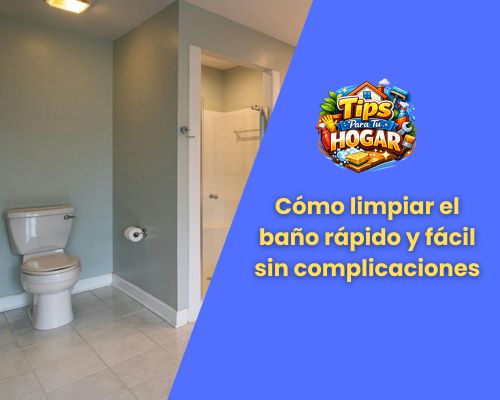 Cómo limpiar el baño rápido y fácil sin complicaciones