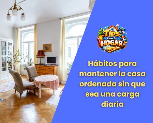 Hábitos para mantener la casa ordenada sin que sea una carga diaria