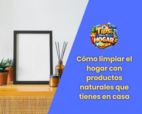 Cómo limpiar el hogar con productos naturales que tienes en casa